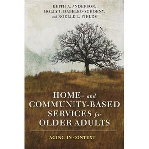 Home- And Community-Based Services for Older Adults: Aging in Context -- Keith A